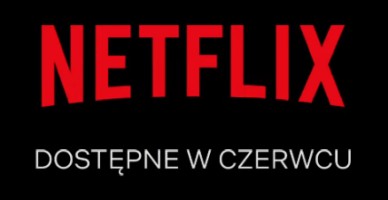 netflix zapowiedzi czerwiec 2020 t1